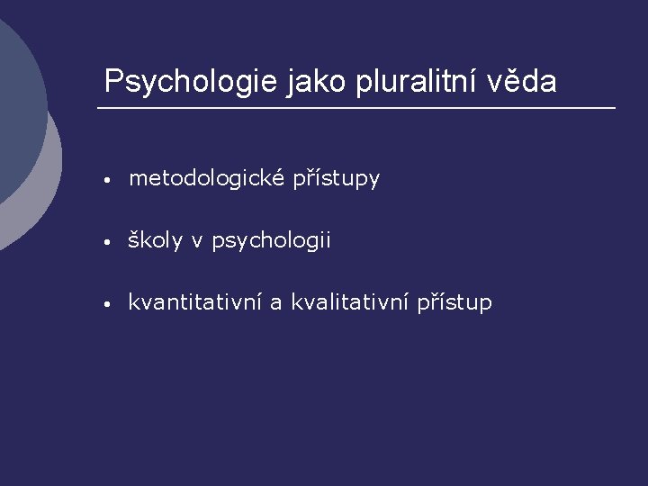 Psychologie jako pluralitní věda • metodologické přístupy • školy v psychologii • kvantitativní a