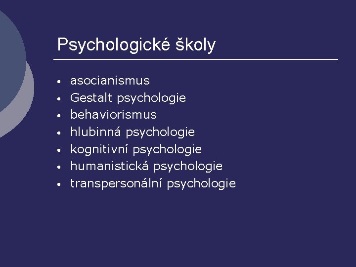 Psychologické školy • • asocianismus Gestalt psychologie behaviorismus hlubinná psychologie kognitivní psychologie humanistická psychologie