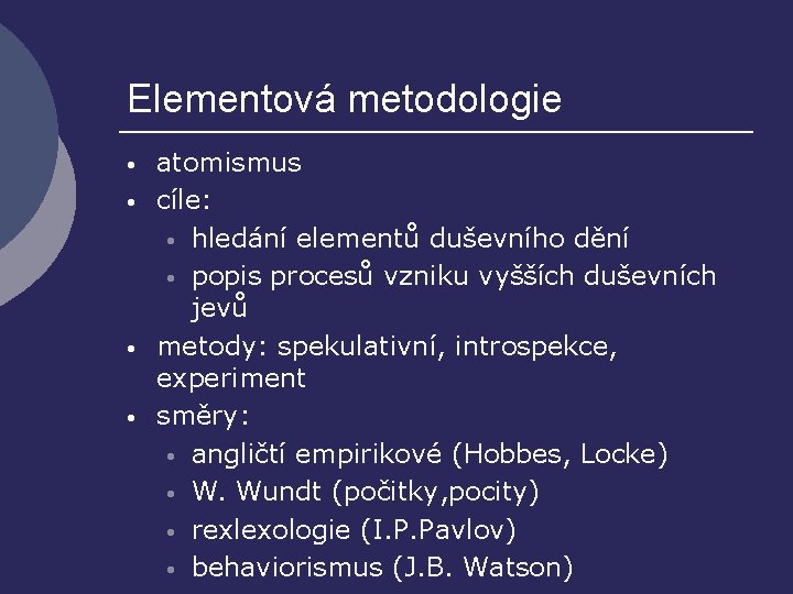 Elementová metodologie • • atomismus cíle: • hledání elementů duševního dění • popis procesů