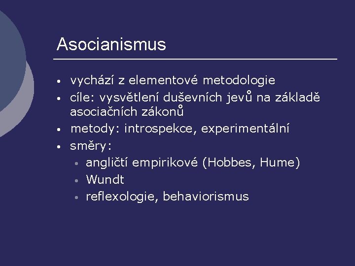 Asocianismus • • vychází z elementové metodologie cíle: vysvětlení duševních jevů na základě asociačních