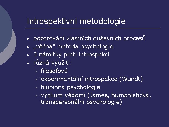 Introspektivní metodologie • • pozorování vlastních duševních procesů „věčná“ metoda psychologie 3 námitky proti