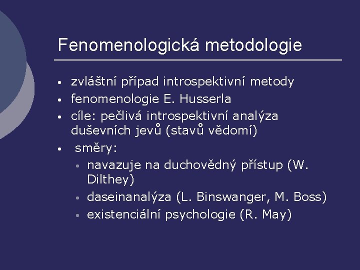 Fenomenologická metodologie • • zvláštní případ introspektivní metody fenomenologie E. Husserla cíle: pečlivá introspektivní