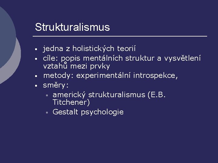 Strukturalismus • • jedna z holistických teorií cíle: popis mentálních struktur a vysvětlení vztahů