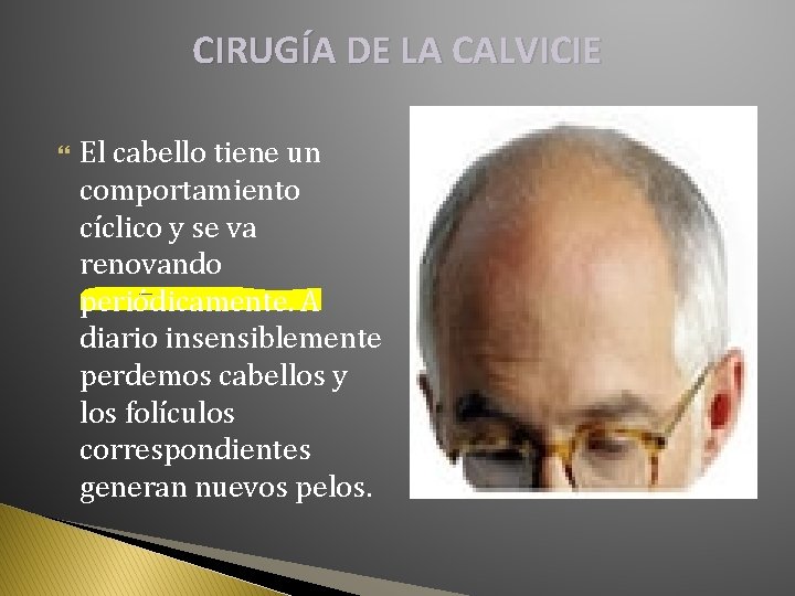 CIRUGÍA DE LA CALVICIE El cabello tiene un comportamiento cíclico y se va renovando