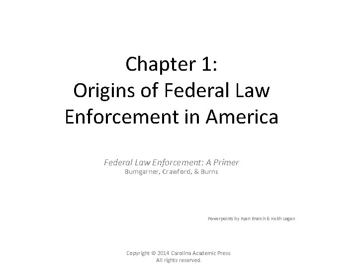 Chapter 1: Origins of Federal Law Enforcement in America Federal Law Enforcement: A Primer