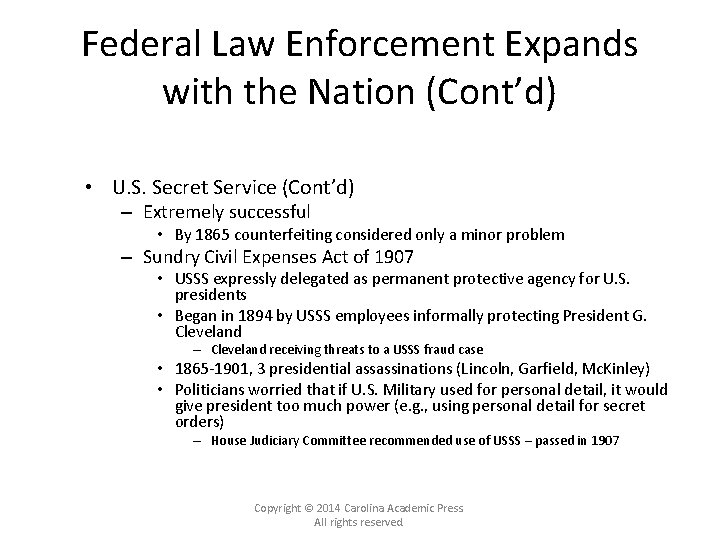 Federal Law Enforcement Expands with the Nation (Cont’d) • U. S. Secret Service (Cont’d)