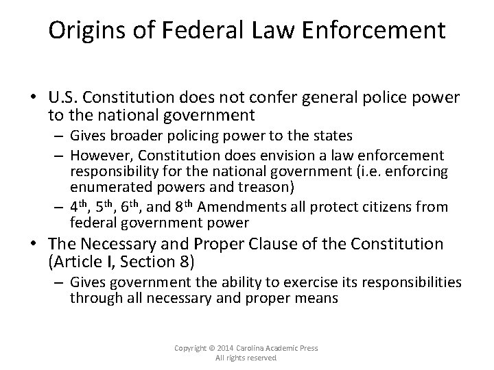 Origins of Federal Law Enforcement • U. S. Constitution does not confer general police