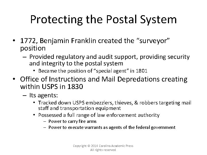 Protecting the Postal System • 1772, Benjamin Franklin created the “surveyor” position – Provided