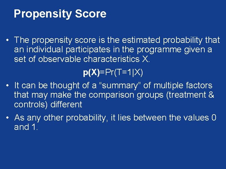 Propensity Score • The propensity score is the estimated probability that an individual participates