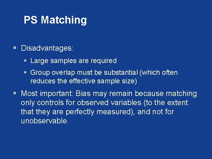 PS Matching § Disadvantages: § Large samples are required § Group overlap must be