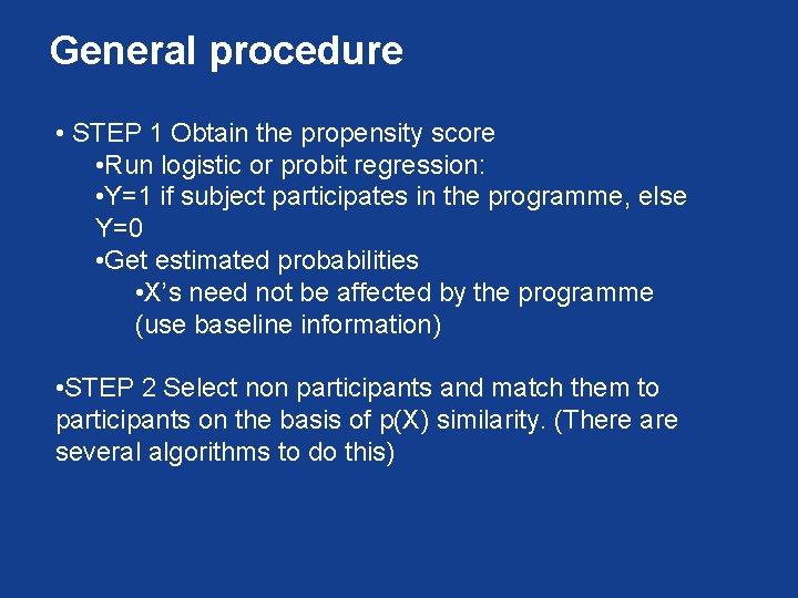 General procedure • STEP 1 Obtain the propensity score • Run logistic or probit