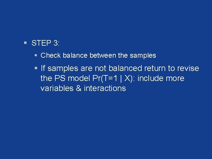 § STEP 3: § Check balance between the samples § If samples are not