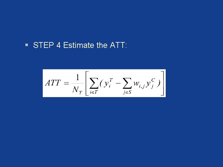 § STEP 4 Estimate the ATT: 