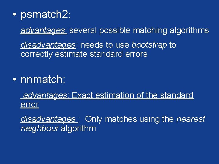  • psmatch 2: advantages: several possible matching algorithms disadvantages: needs to use bootstrap