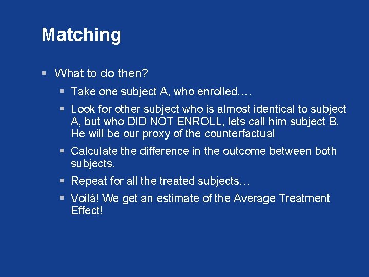 Matching § What to do then? § Take one subject A, who enrolled…. §