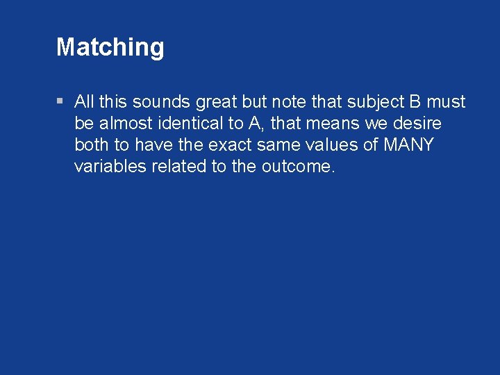 Matching § All this sounds great but note that subject B must be almost