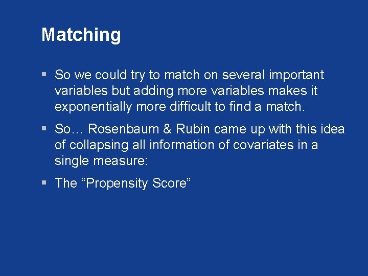 Matching § So we could try to match on several important variables but adding