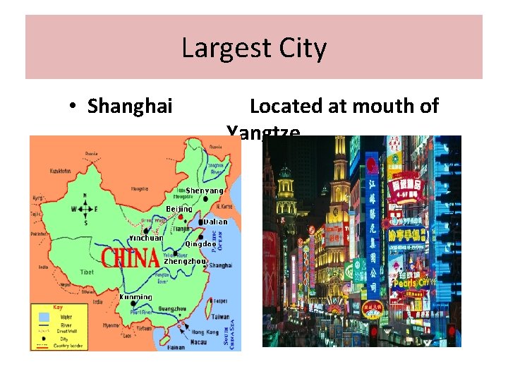 Largest City • Shanghai Located at mouth of Yangtze 