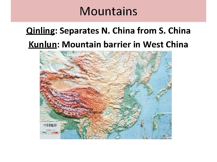 Mountains Qinling: Separates N. China from S. China Kunlun: Mountain barrier in West China