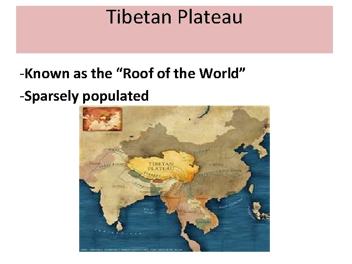 Tibetan Plateau -Known as the “Roof of the World” -Sparsely populated 