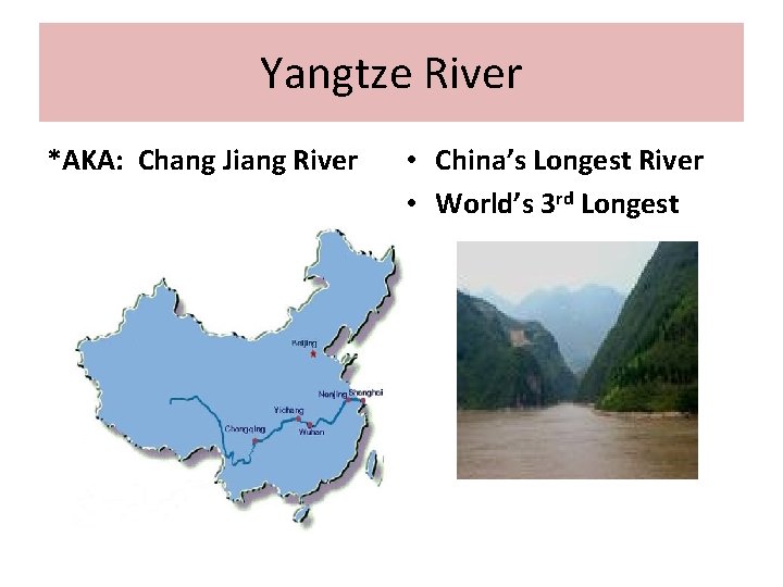 Yangtze River *AKA: Chang Jiang River • China’s Longest River • World’s 3 rd