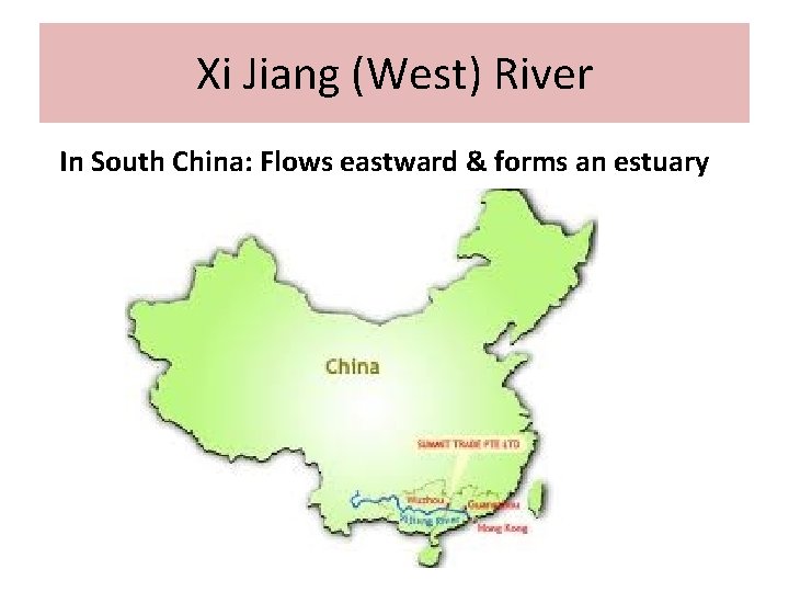 Xi Jiang (West) River In South China: Flows eastward & forms an estuary 