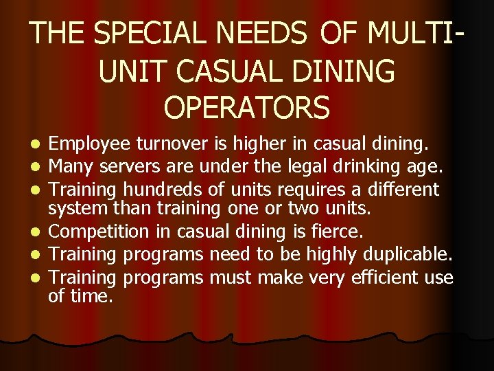 THE SPECIAL NEEDS OF MULTIUNIT CASUAL DINING OPERATORS l l l Employee turnover is