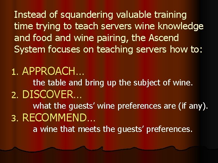 Instead of squandering valuable training time trying to teach servers wine knowledge and food