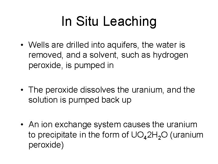 In Situ Leaching • Wells are drilled into aquifers, the water is removed, and