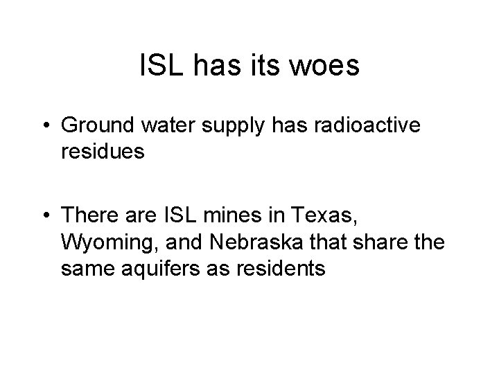 ISL has its woes • Ground water supply has radioactive residues • There are