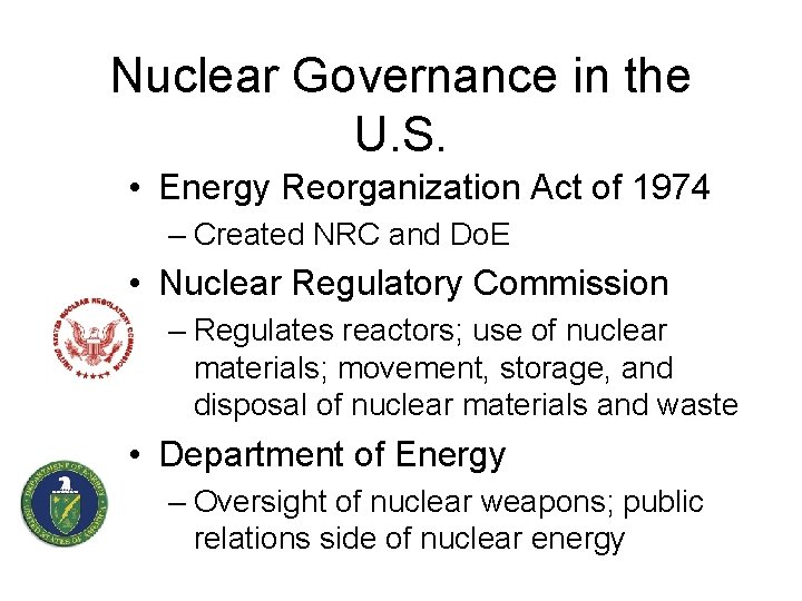 Nuclear Governance in the U. S. • Energy Reorganization Act of 1974 – Created