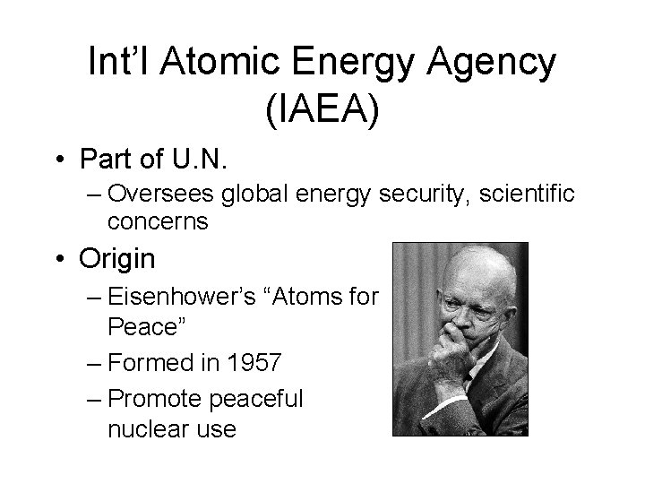 Int’l Atomic Energy Agency (IAEA) • Part of U. N. – Oversees global energy