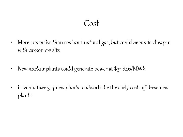 Cost • More expensive than coal and natural gas, but could be made cheaper