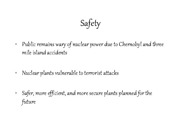 Safety • Public remains wary of nuclear power due to Chernobyl and three mile