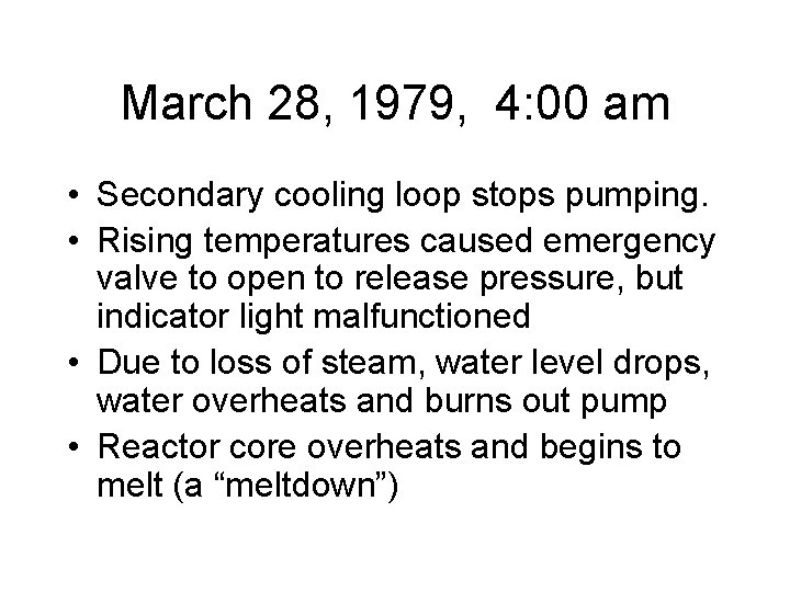 March 28, 1979, 4: 00 am • Secondary cooling loop stops pumping. • Rising