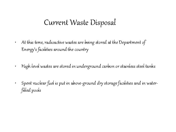 Current Waste Disposal • At this time, radioactive wastes are being stored at the