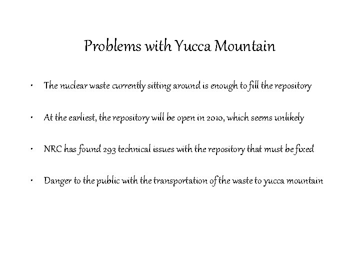 Problems with Yucca Mountain • The nuclear waste currently sitting around is enough to