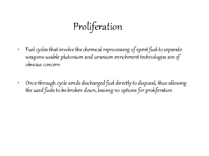 Proliferation • Fuel cycles that involve the chemical reprocessing of spent fuel to separate