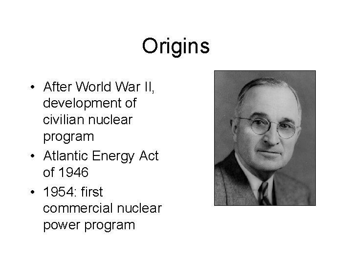 Origins • After World War II, development of civilian nuclear program • Atlantic Energy