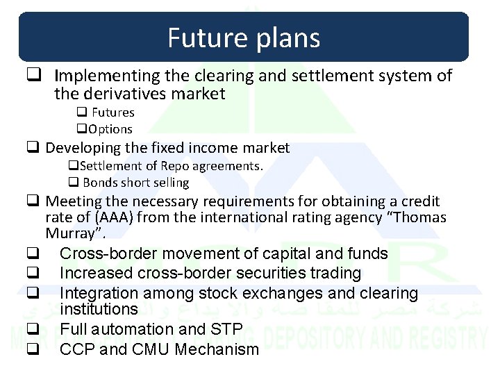 Future plans q Implementing the clearing and settlement system of the derivatives market q