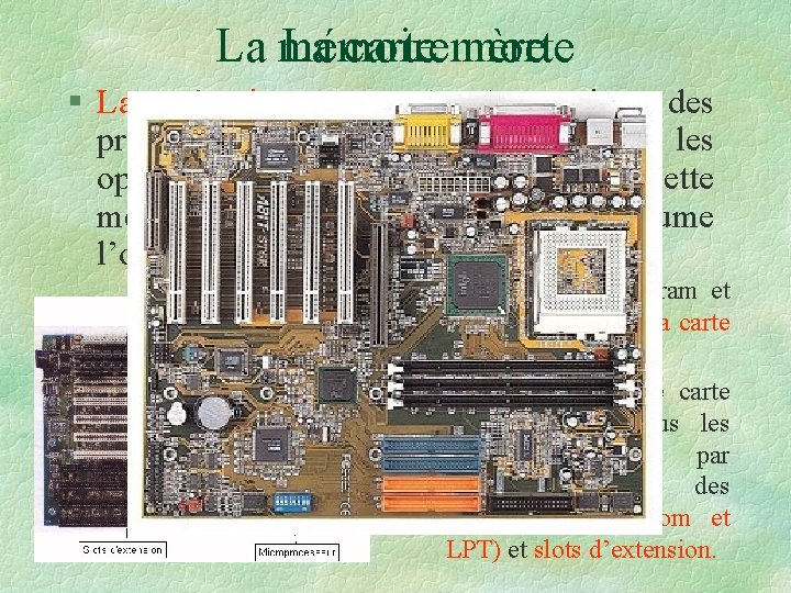 La mémoire morte La carte mère § La mémoire morte (rom) contient des programmes La mémoire morte La carte mère § La mémoire morte (rom) contient des programmes
