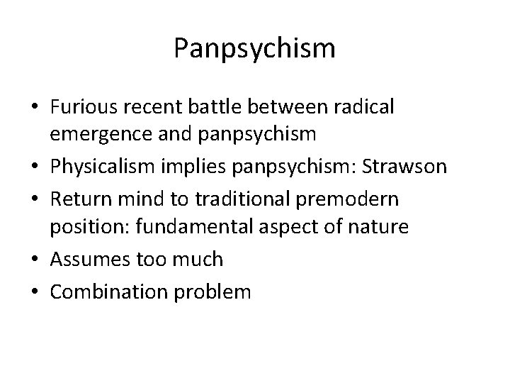 Panpsychism • Furious recent battle between radical emergence and panpsychism • Physicalism implies panpsychism: