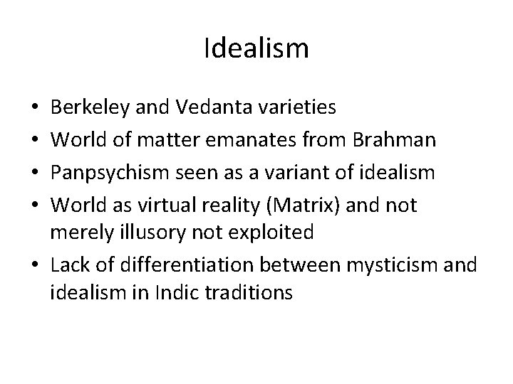 Idealism Berkeley and Vedanta varieties World of matter emanates from Brahman Panpsychism seen as