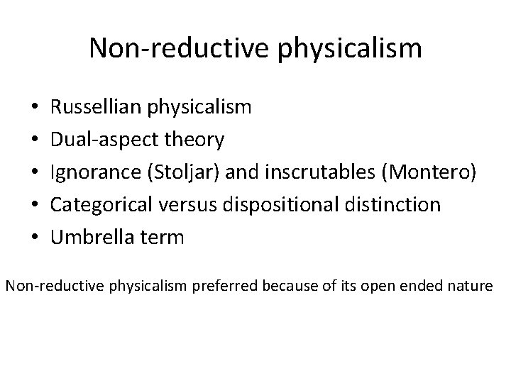 Non-reductive physicalism • • • Russellian physicalism Dual-aspect theory Ignorance (Stoljar) and inscrutables (Montero)