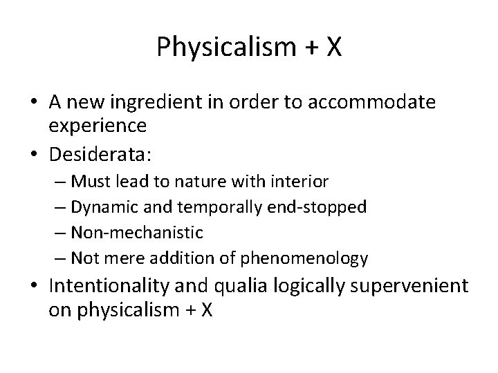 Physicalism + X • A new ingredient in order to accommodate experience • Desiderata: