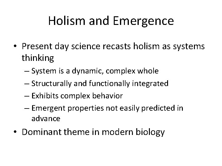 Holism and Emergence • Present day science recasts holism as systems thinking – System