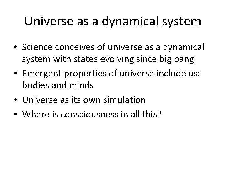 Universe as a dynamical system • Science conceives of universe as a dynamical system
