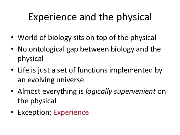 Experience and the physical • World of biology sits on top of the physical