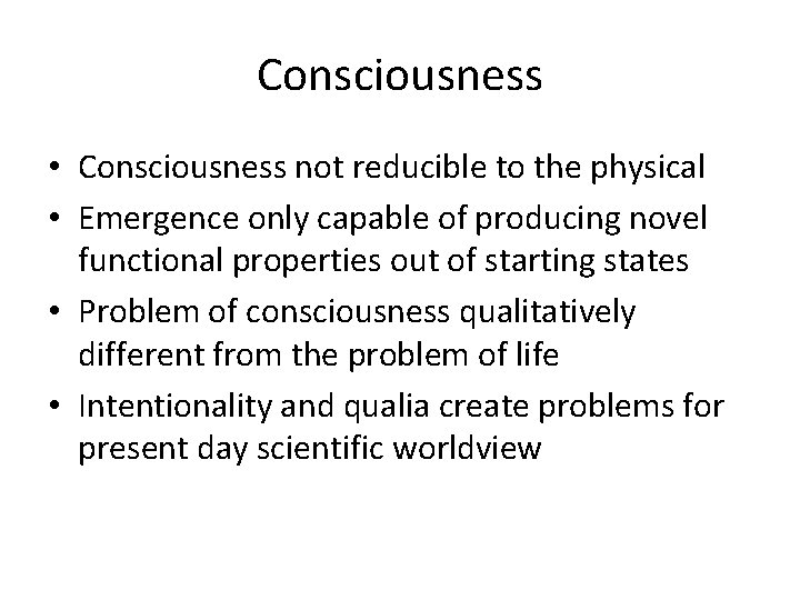 Consciousness • Consciousness not reducible to the physical • Emergence only capable of producing