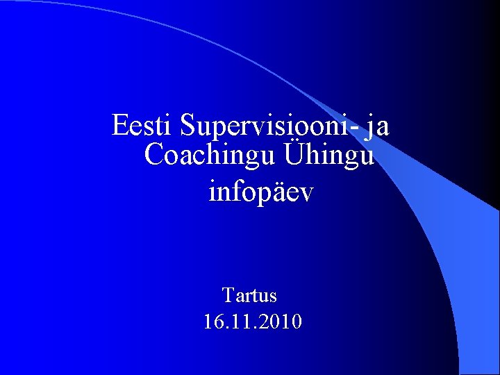 Eesti Supervisiooni- ja Coachingu Ühingu infopäev Tartus 16. 11. 2010 